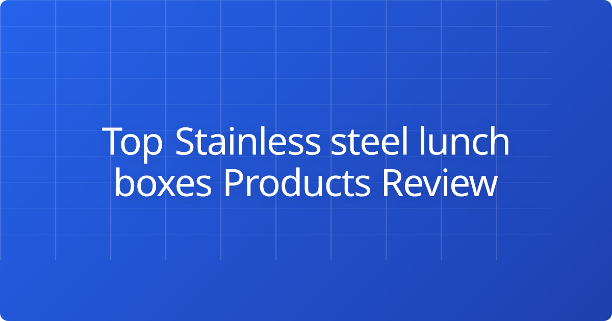 Top  Stainless steel lunch boxes Products Review